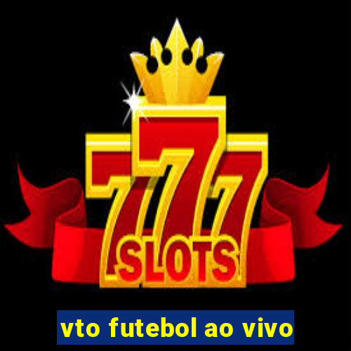 vto futebol ao vivo